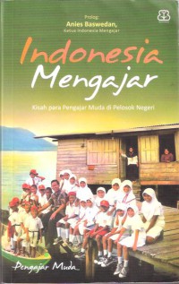 Indonesia Mengajar : Kisah para pengajar muda di pelosok negeri
