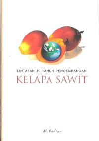 Lintasan 30 Tahun Pengembangan Kelapa Sawit