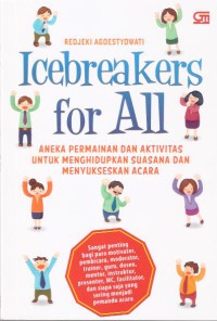 Icebreakers For All : Aneka permainan dan aktivitas untuk menghidupkan suasana dan menyukseskan acara