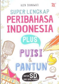 Super Lengkap Peribahasa Indonesia Plus Puisi & Pantun: Untuk SD, SMP, SMA & Umum
