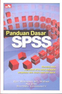 Panduan Dasar SPSS: Memandu Anda Memahami SPSS untuk Melakukan Pengolahan Data Secara Cepat dan Akurat