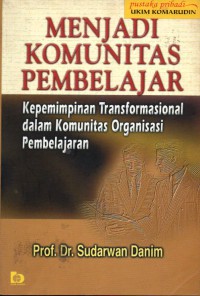 Menjadi Komunitas Pembelajar: Kepemimpinan Transformasional dalam Komunitas Organisasi Pembelajaran