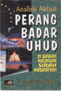 Analisis Aktual Perang Badar dan Uhud: Di Bawah Naungan Sirah Nabawiyah