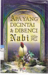 Apa yang Dicintai dan Dibenci Nabi SAW Buku 1