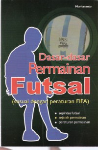 Dasar-dasar Permainan Futsal: Sesuai dengan Peraturan FIFA