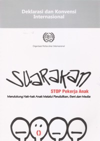 Deklarasi dan Konvensi Internasional: Suarakan Stop Pekerja Anak Mendukung Hak-hak Anak Melalui Pendidikan, Seni dan Media