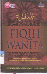 Fiqih Wanita: Mengupas Keseharian Wanita dari Masalah Klasik Hingga Kontemporer