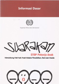 Informasi Dasar: Suarakan Stop Pekerja Anak Mendukung Hak-hak Anak Melalui Pendidikan, Seni dan Media