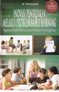 Inovasi Pendidikan Melalui Problem Based Learning:
Bagaimana Pendidik Memberdayakan Pemelajar di Era Pengetahuan