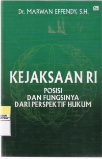 Kejaksaan RI: Posisi dan Fungsinya dari Perspektif Hukum