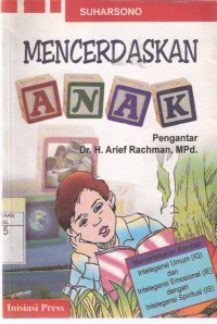 Mencerdaskan Anak: Mensintesakan Kembali Intelegensi Umum (IQ) dan Intelegensi Emosional (IE) dengan Intelegensi Spiritual (IS)