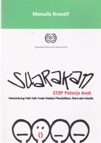 Menulis Kreatif: Suarakan Stop Pekerja Anak Mendukung Hak-hak Anak Melalui Pendidikan, Seni dan Media