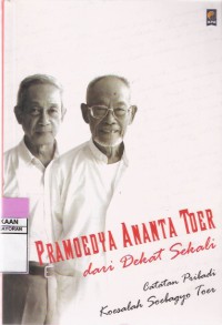 Pramoedya Ananta Toer Dari Dekat Sekali: Catatan Pribadi Koesalah Soebagyo Toer
