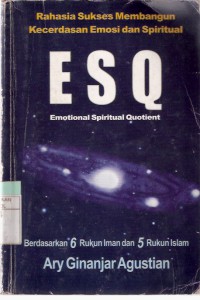 Rahasia Sukses Membangun Kecerdasan Emosi dan Spiritual (ESQ: Emotional Spiritual Quotient): Berdasarkan 6 Rukun Iman Islam