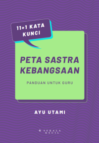 Peta Sastra Kebangsaan 
11 + 1 Kata Kunci: Panduan untuk Guru