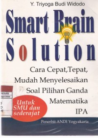 Smart Brain Solution: Cara Cepat, Tepat, Mudah Menyelesaikan Soal Pilihan Ganda Matematika, IPA untuk SMA dan Sederajat