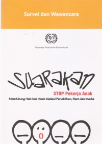 Survei dan Wawancara: Suarakan Stop Pekerja Anak Mendukung Hak-hak Anak Melalui Pendidikan, Seni dan Media