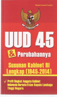 UUD 45 & Perubahannya: Susunan Kabinet RI Lengkap (1945-2014)