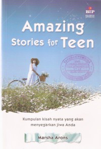 Amazing Stories for Teen : Kumpulan Kisah Nyata yang Akan Menyegarkan Jiwa Anda