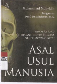 Asal Usul Manusia: Adam AS atau Pithecanthropus Erectus Nenek Moyang Kita?