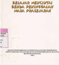 Belajar Mencintai Benda Peninggalan Masa Prasejarah