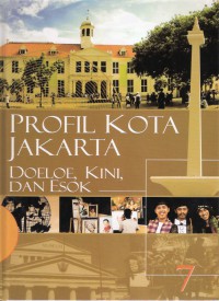 Ensiklopedia Jakarta: Profil Kota Jakarta Doeloe, Kini dan Esok 7