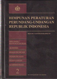 Himpunan Peraturan Perundang-undangan Republik Indonesia: Menurut Sistem Engelbrecht Jilid 2 Imigrasi/Kependudukan, Agraria, Perhubungan, Perburuhan, Perpajakan, Administrasi