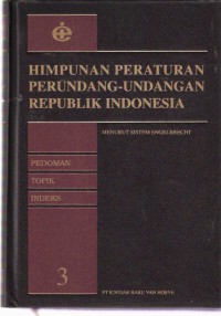 Himpunan Peraturan Perundang-undangan Republik Indonesia: Menurut Sistem Engelbrecht Jilid 3 Pedoman, Topik, Indeks