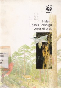 Hutan: Terlalu Berharga untuk Dirusak