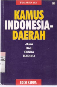 Kamus Indonesia-Daerah: Jawa, Bali, Sunda, Madura