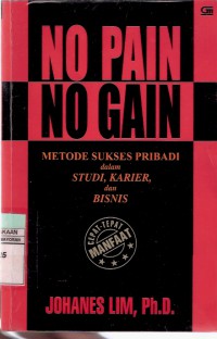 No Pain No Gain: Metode Sukses Pribadi dalam Studi, Karier dan Bisnis