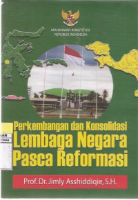 Perkembanagn dan Konsolidasi Lembaga Negara Pasca Reformasi