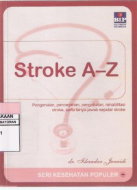 Stroke A-Z: Pengenalan, Pencegahan, Pengobatan, Rehabilitasi Stroke, Serta Tanya-Jawab Seputar Stroke