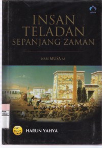 Nabi Musa AS: Kehidupan dan Perjuangan Nabi Musa AS di dalam Al Quran Insan Teladan Sepanjang Zaman Vol. 5