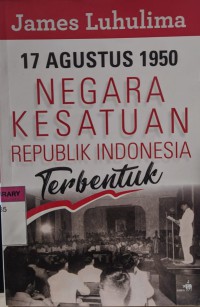 Image of 17 Agustus 1950, Negara Kesatuan Republik Indonesia Terbentuk