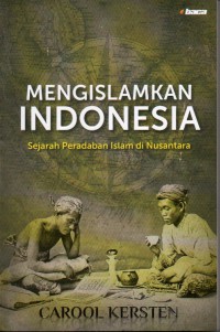 Mengislamkan Indonesia: Sejarah Peradaban islam di Nusantara