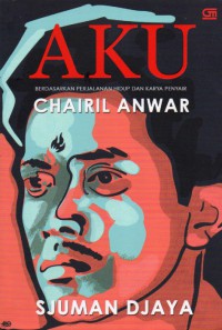 Aku: Berdasarkan Perjalanan Hidup dan Karya Penyair Chairil Anwar