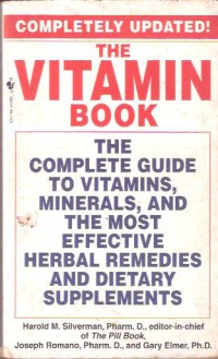 The Vitamin Book : The complete guide to vitamins, minerals, and the most effective herbal remedies and dietary supplements