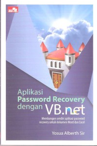 Aplikasi Password Recovery dengan VB.net: Membangun Sendiri Aplikasi Password Recovery untuk Dokumen Word dan Excel
