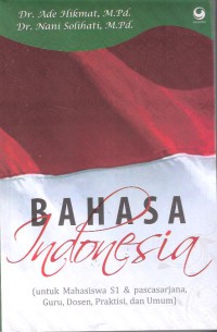 Bahasa Indonesia: Untuk Mahasiswa S1 & Pascasarjana, Guru, Dosen, Praktisi, dan Umum